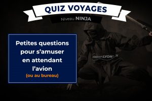 Lire la suite à propos de l’article Quiz Voyages – Niveau Ninja ⭐⭐⭐⭐